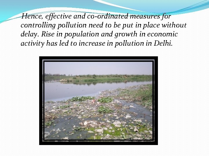 Hence, effective and co-ordinated measures for controlling pollution need to be put in place