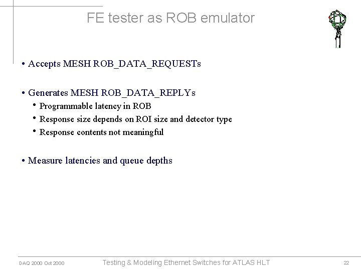 FE tester as ROB emulator • Accepts MESH ROB_DATA_REQUESTs • Generates MESH ROB_DATA_REPLYs •