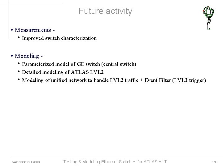 Future activity • Measurements - • Improved switch characterization • Modeling - • Parameterized