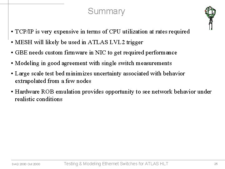 Summary • TCP/IP is very expensive in terms of CPU utilization at rates required