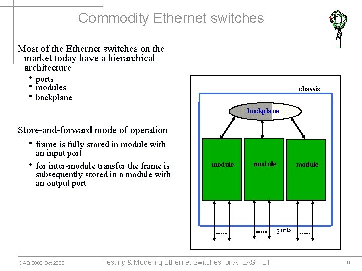 Commodity Ethernet switches Most of the Ethernet switches on the market today have a