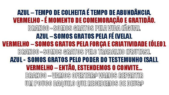 AZUL – TEMPO DE COLHEITA É TEMPO DE ABUND NCIA. VERMELHO - É MOMENTO