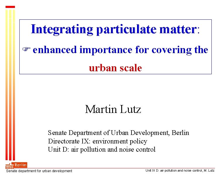 Integrating particulate matter: matter enhanced importance for covering the urban scale Martin Lutz Senate