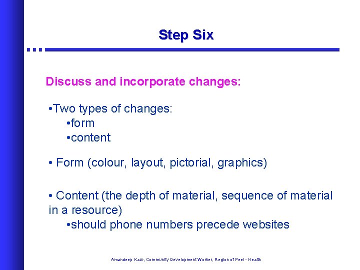 Step Six Discuss and incorporate changes: • Two types of changes: • form •
