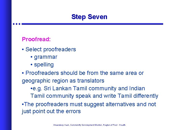 Step Seven Proofread: • Select proofreaders • grammar • spelling • Proofreaders should be