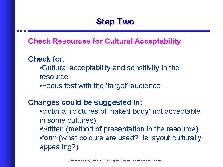 Step Two Check Resources for Cultural Acceptability Check for: • Cultural acceptability and sensitivity