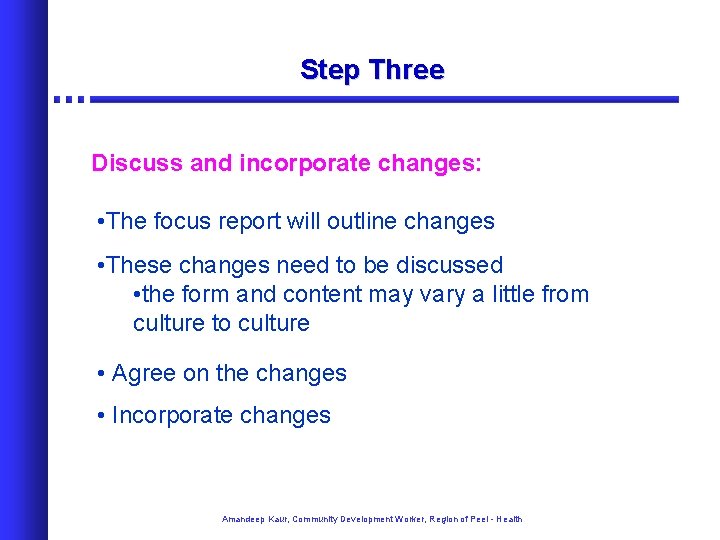 Step Three Discuss and incorporate changes: • The focus report will outline changes •