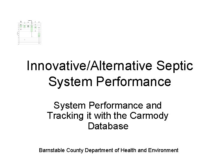 Innovative/Alternative Septic System Performance and Tracking it with the Carmody Database Barnstable County Department