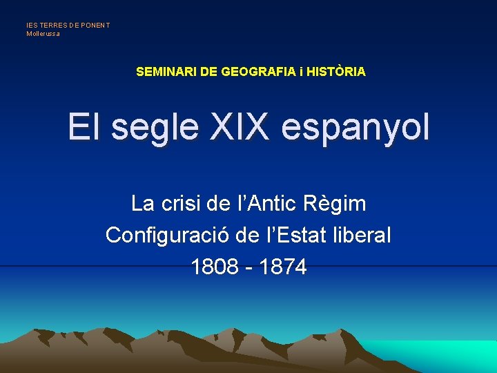 IES TERRES DE PONENT Mollerussa SEMINARI DE GEOGRAFIA i HISTÒRIA El segle XIX espanyol