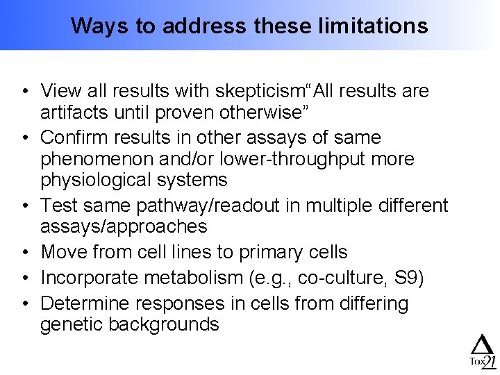 Ways to address these limitations • View all results with skepticism“All results are artifacts