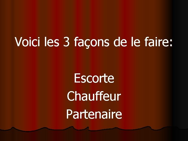 Voici les 3 façons de le faire: Escorte Chauffeur Partenaire 