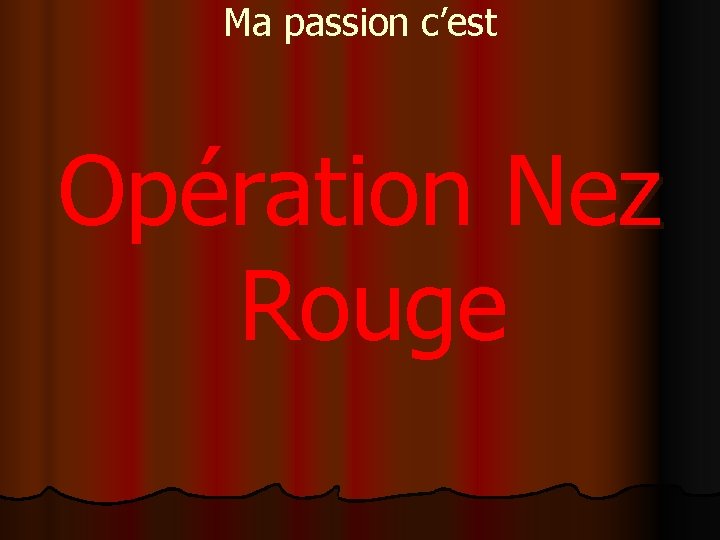 Ma passion c’est Opération Nez Rouge 