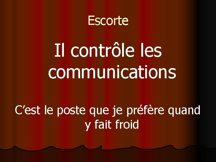 Escorte Il contrôle les communications C’est le poste que je préfère quand y fait