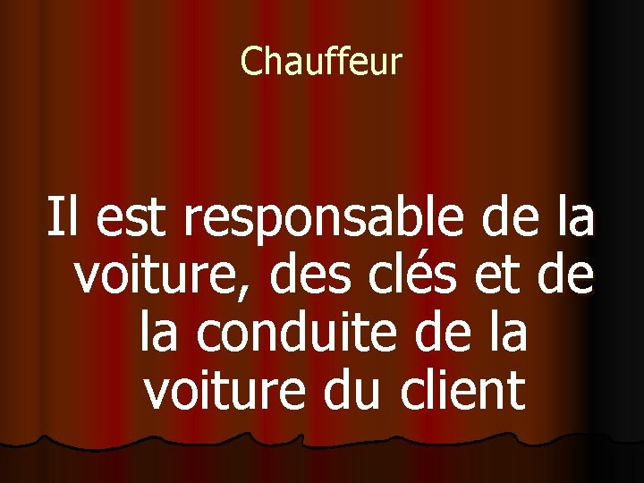 Chauffeur Il est responsable de la voiture, des clés et de la conduite de