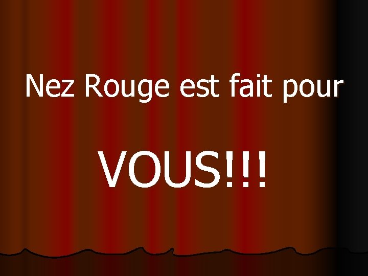 Nez Rouge est fait pour VOUS!!! 