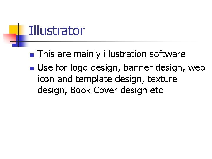 Illustrator n n This are mainly illustration software Use for logo design, banner design,