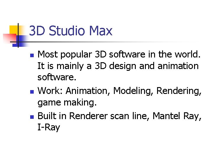 3 D Studio Max n n n Most popular 3 D software in the