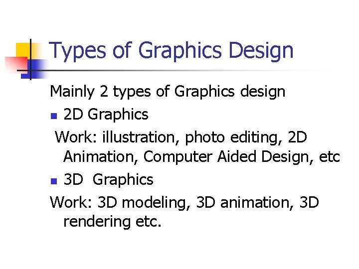 Types of Graphics Design Mainly 2 types of Graphics design n 2 D Graphics