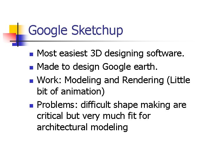 Google Sketchup n n Most easiest 3 D designing software. Made to design Google