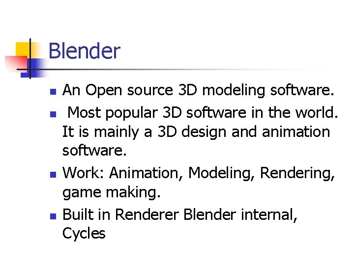 Blender n n An Open source 3 D modeling software. Most popular 3 D