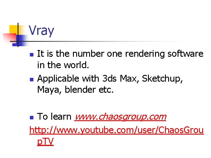 Vray n n It is the number one rendering software in the world. Applicable