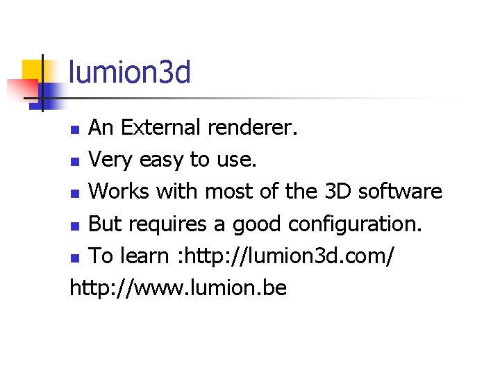 lumion 3 d An External renderer. n Very easy to use. n Works with