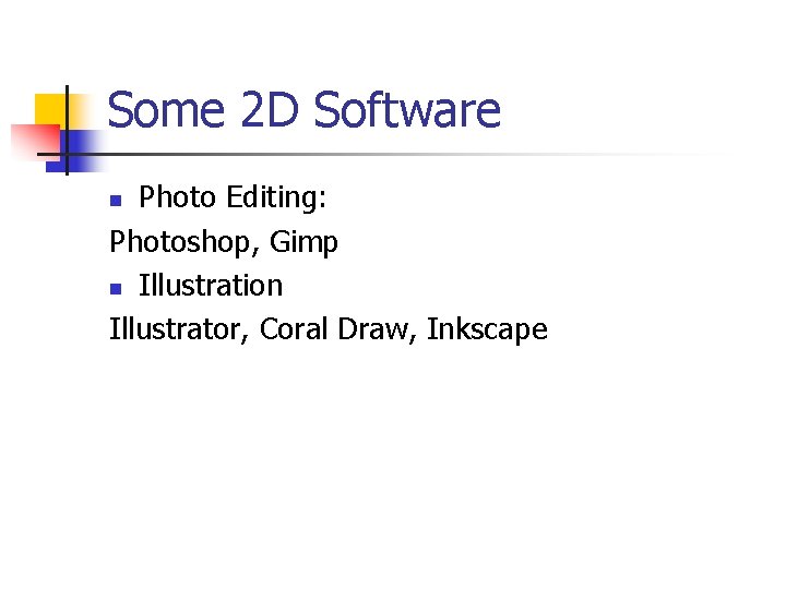 Some 2 D Software Photo Editing: Photoshop, Gimp n Illustration Illustrator, Coral Draw, Inkscape