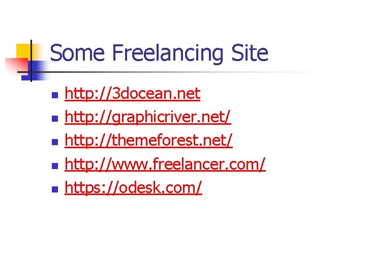 Some Freelancing Site n n n http: //3 docean. net http: //graphicriver. net/ http: