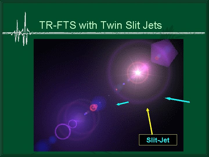 TR-FTS with Twin Slit Jets Slit-Jet 
