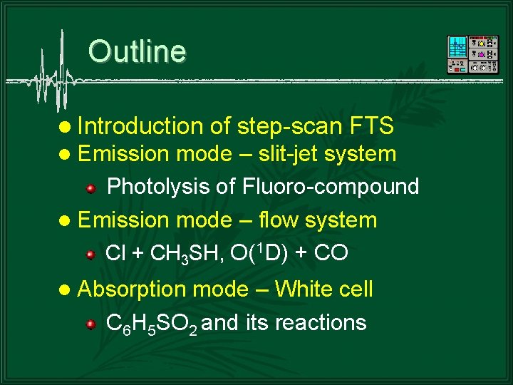 Outline l Introduction of step-scan FTS l Emission mode – slit-jet system Photolysis of