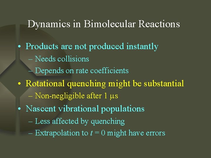 Dynamics in Bimolecular Reactions • Products are not produced instantly – Needs collisions –