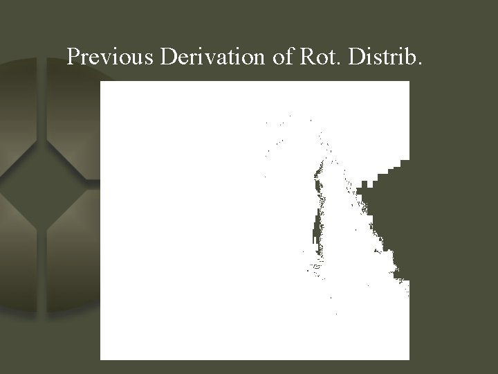 Previous Derivation of Rot. Distrib. 