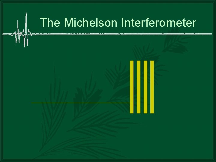 The Michelson Interferometer 