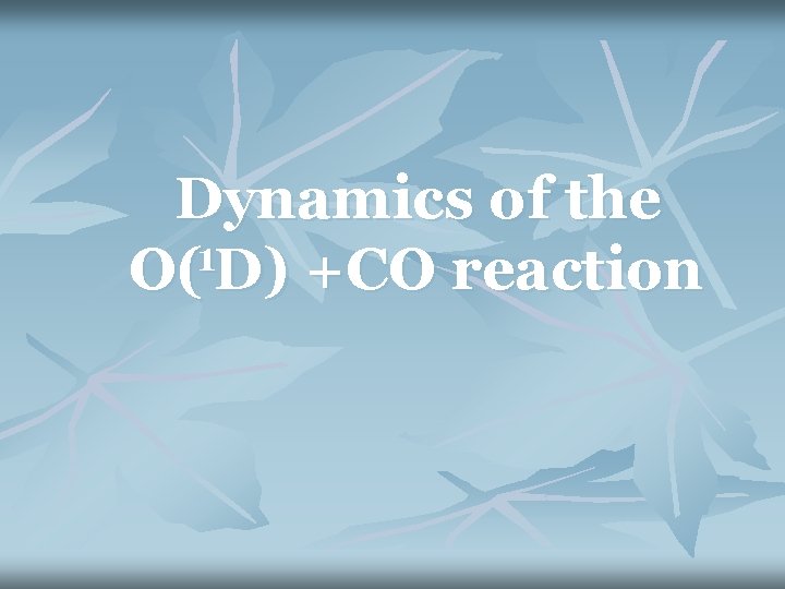 Dynamics of the 1 O( D) +CO reaction 