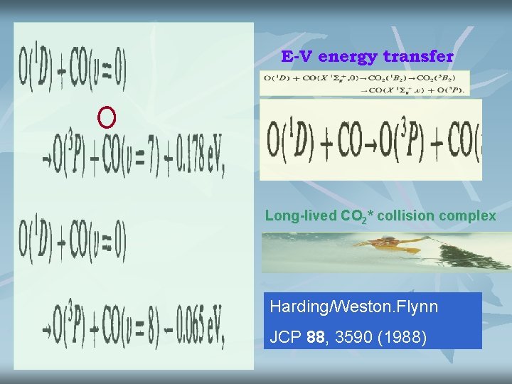 E-V energy transfer Long-lived CO 2* collision complex Harding/Weston. Flynn JCP 88, 3590 (1988)