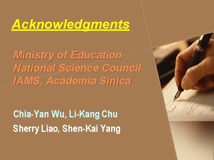 Acknowledgments Ministry of Education National Science Council IAMS, Academia Sinica Chia-Yan Wu, Li-Kang Chu