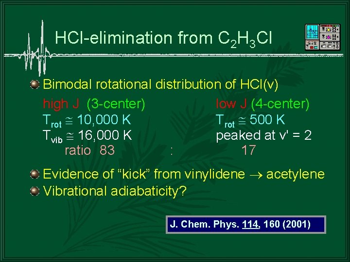 HCl-elimination from C 2 H 3 Cl Bimodal rotational distribution of HCl(v) high J