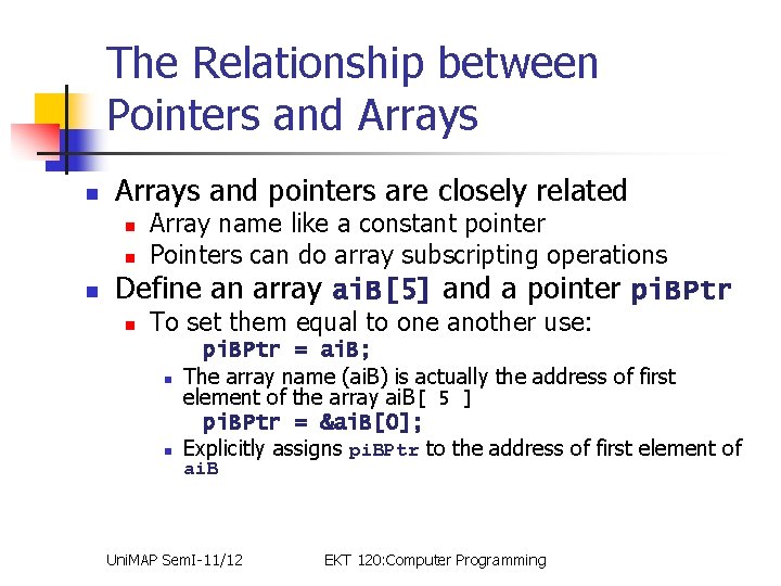 The Relationship between Pointers and Arrays n Arrays and pointers are closely related n