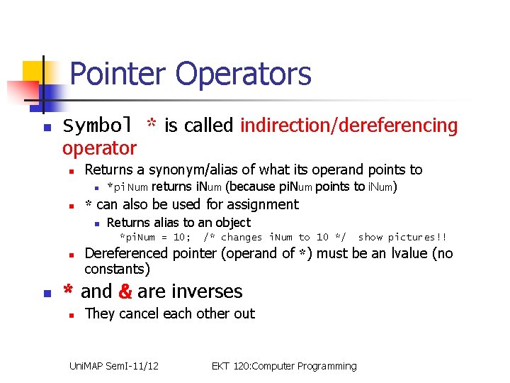 Pointer Operators n Symbol * is called indirection/dereferencing operator n Returns a synonym/alias of