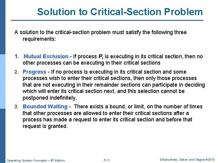 Solution to Critical-Section Problem A solution to the critical-section problem must satisfy the following