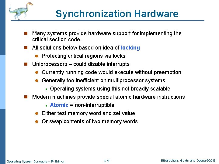 Synchronization Hardware n Many systems provide hardware support for implementing the critical section code.