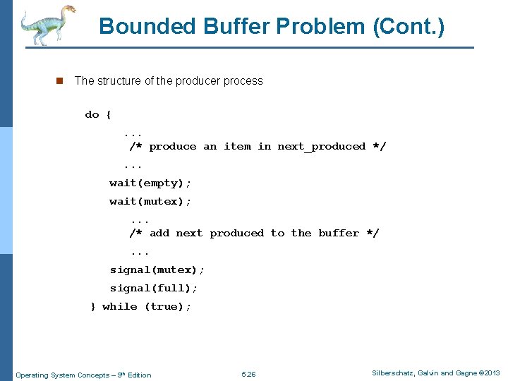 Bounded Buffer Problem (Cont. ) n The structure of the producer process do {.