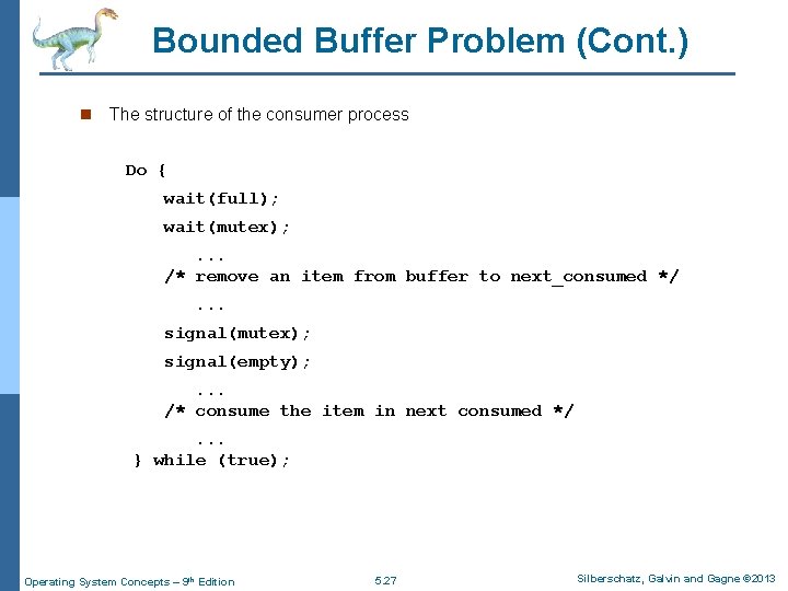 Bounded Buffer Problem (Cont. ) n The structure of the consumer process Do {