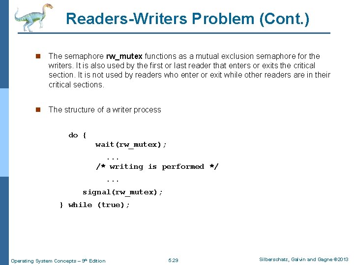 Readers-Writers Problem (Cont. ) n The semaphore rw_mutex functions as a mutual exclusion semaphore