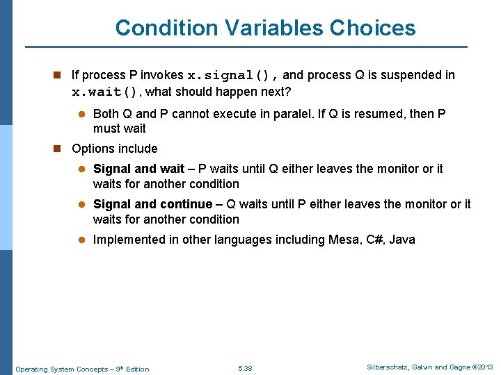 Condition Variables Choices n If process P invokes x. signal(), and process Q is