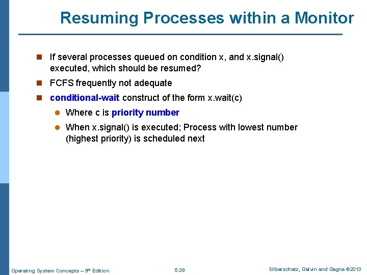 Resuming Processes within a Monitor n If several processes queued on condition x, and