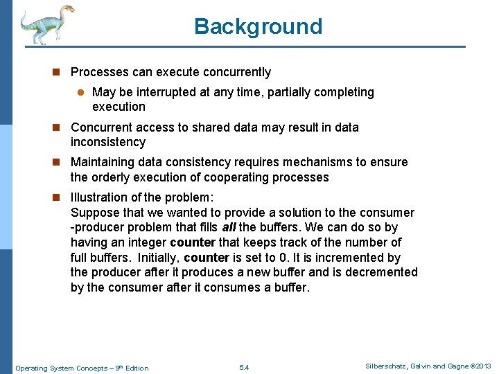 Background n Processes can execute concurrently l May be interrupted at any time, partially