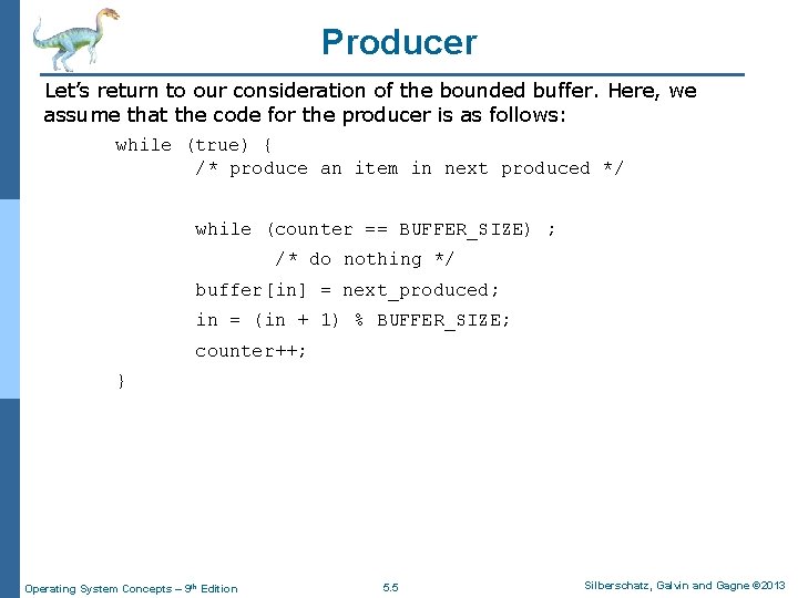 Producer Let’s return to our consideration of the bounded buffer. Here, we assume that