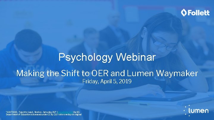 Psychology Webinar Making the Shift to OER and Lumen Waymaker Friday, April 5, 2019
