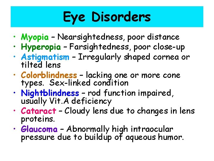 Eye Disorders • Myopia – Nearsightedness, poor distance • Hyperopia – Farsightedness, poor close-up